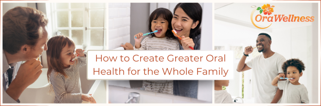 How to Create Greater Oral Health for the Whole Family