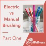 Electric vs Manual Brushing, Which is Better? Part one
