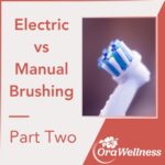 Electric vs Manual Brushing, Which is Better? Part two