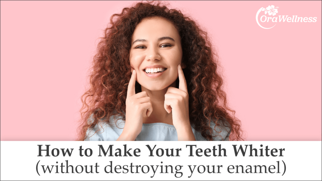 How to Make Your Teeth Whiter (without destroying your enamel)