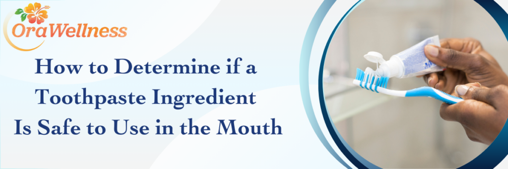 How to Determine if a Toothbrush Ingredient Is Safe to Use in the Mouth