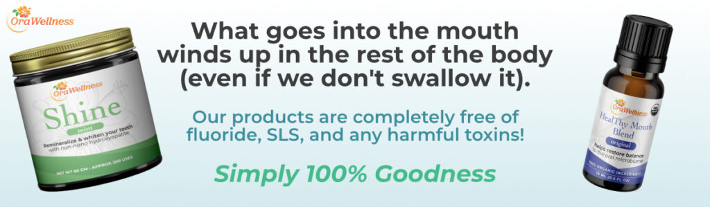 What goes into the mouth winds up in the rest of the body (even if we don't swallow it). Our products are completely free of fluoride, SLS, & artificial anything! Simply 100% Goodness