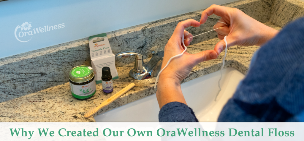 Why We Created Our Own OraWellness Floss - Fantastic Floss