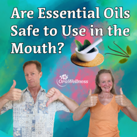 OraWellness - Are Essential Oils Safe to Use in the Mouth?
