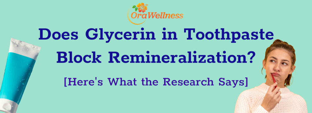 OraWellness - Does Glycerin in Toothpaste Block Remineralization? [Here's What the Research Says]