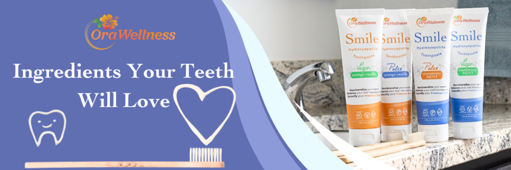 Ingredients Your Teeth Will Love - OraWellness Smile Hydroxyapatite Toothpaste
