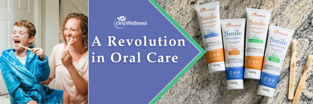 A Revolution in Oral Care - OraWellness Smile Hydroxyapatite Toothpaste